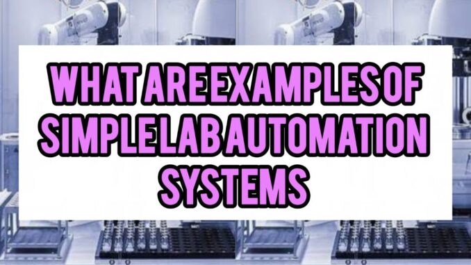 What Are Examples Of Simple Lab Automation Systems What Are Examples Of Simple Lab Automation Systems