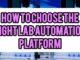 How To Choose the Right Lab Automation Platform
