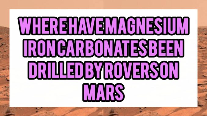 Where Have Magnesium–Iron Carbonates Been Drilled By Rovers On Mars Where Have Magnesium–Iron Carbonates Been Drilled By Rovers On Mars