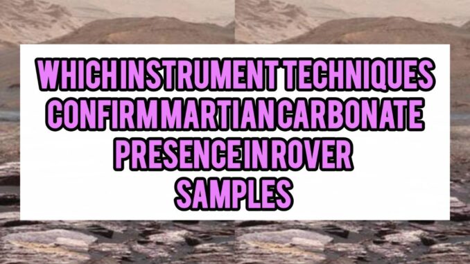 Which Instrument Techniques Confirm Martian Carbonate Presence In Rover Samples Which Instrument Techniques Confirm Martian Carbonate Presence In Rover Samples